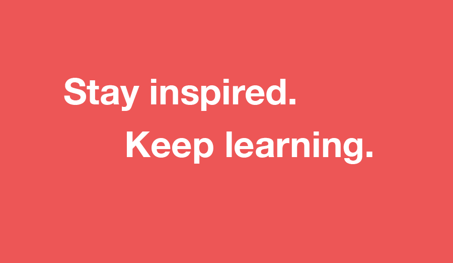 'Stay inspired. Keep learning' in text